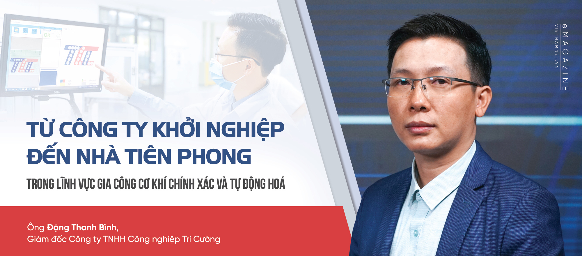 Ông Đặng Thanh Bình - Giám đốc công ty TNHH Công nghiệp Trí Cường đã có cuộc trao đổi với VietNamNet về kinh nghiệm gia nhập chuỗi cung ứng toàn cầu.